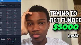 TRYING TO GET FUNDED $5000 - AM TIRED OF TRADING (Real Talk!) Ep:25