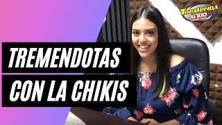 Infórmate con la Chikis en "Las Tremendotas"
