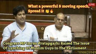 Congress MP Imran Pratapgarhi Raised The Issue Of Lynching Of Muslim Guys In The Parliament.