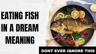 Eating Fish in a Dream Meaning (Dreams about eating fish meaning)