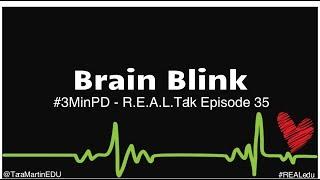 #3MinPD  Brain Blink - R.E.A.L.Talk Episode 35