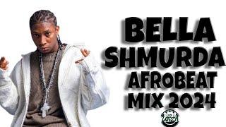 BELLA SHMURDA NON STOP AFROBEAT MIX 2024 BY DJ LORZA