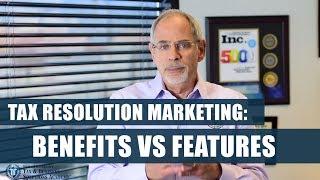 Tax Resolution Marketing: Benefits vs Features