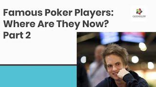 Famous Poker Players: Where Are They Now? (part 2)