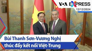 Bùi Thanh Sơn-Vương Nghị thúc đẩy kết nối Việt-Trung | Truyền hình VOA 12/12/24