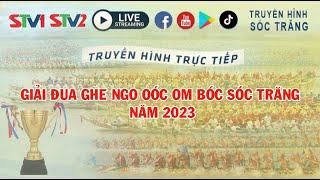 27-11-2023 Trực tiếp Giải đua Ghe Ngo Oóc om bóc tỉnh Sóc Trăng năm 2023