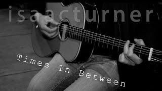 Times in Between - isaacturner / Song A Week Series