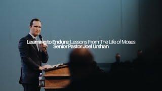 Learning to Endure: Lessons From The Life of Moses | Senior Pastor Joel Urshan | 03.20.24