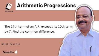 The 17th term of an A.P. exceeds its 10th term by 7. Find the common difference.