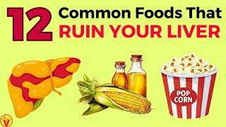 12 FOODS That Are SILENTLY Destroying Your LIVER! | VisitJoy