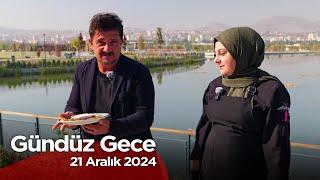 Gündüz Gece - Kayseri / Develi | 21 Aralık 2024