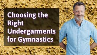 Choosing the Right Undergarments for Gymnastics