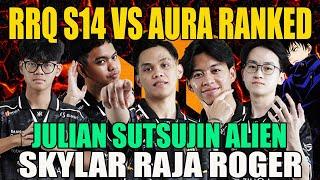 RRQ S14 VS AURA RANKED! JULIAN SUTSUJIN GAK NGOTAK! SKYLAR RAJA ROGER