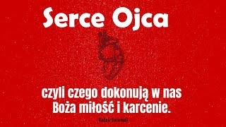 Serce Ojca, czyli czego dokonują w nas Boża miłość i karcenie | Radek Siewniak