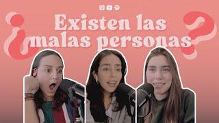 Ep. 120: Existen las malas personas?