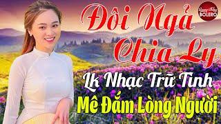 ĐÔI NGẢ CHIA LY  LK Nhạc Vàng Trữ Tình Thuốc Ngủ Về Đêm Bolero Toàn Bài Hay NGỌT LỊM TIM