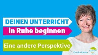 Deinen Unterricht in Ruhe beginnen - Diese Änderung der Perspektive hilft