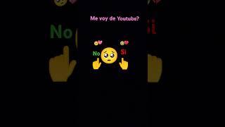 me voy de YouTube: si o no