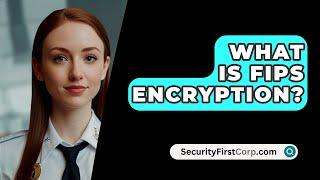 What Is FIPS Encryption? - SecurityFirstCorp.com