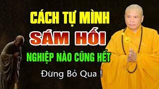 Cách Tự Mình SÁM HỐI Hóa Giải Sạch Nghiệp Chướng Trong Đời Này -  Đại Đức Thích Giác Nhàn