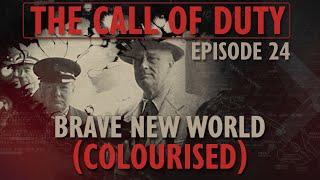 The Call of Duty - Ep. 24 - Brave New World (COLOURISED) with Liam Dale