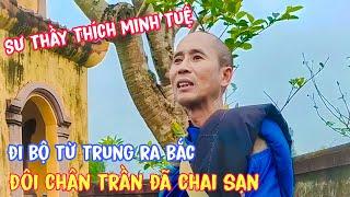 Sư thầy Thích Minh Tuệ đi bộ từ trung ra bắc đôi chân trần chai sạn