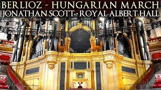 BERLIOZ - HUNGARIAN MARCH - JONATHAN SCOTT - ROYAL ALBERT HALL ORGAN