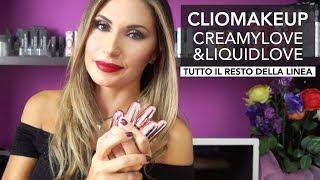 OMG! CLIOMAKEUP CREAMYLOVE E LIQUIDLOVE: VI MOSTRO IL RESTO DELLA LINEA || LadyGlow