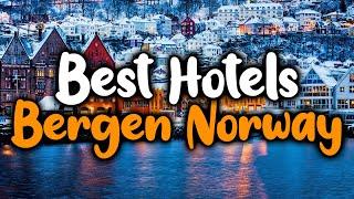 Best Hotels In Bergen, Norway - For Families, Couples, Work Trips, Luxury & Budget