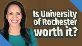 Is University of Rochester worth it?