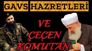 Gavs Hazretleri ve Çeçen Komutan ( Abdülbaki Hz Benim Komutanımdı )