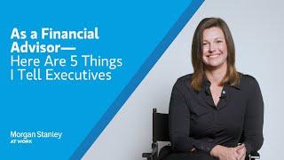 As a Financial Advisor, Here Are 5 Things I Tell Executives