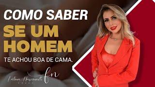 COMO SABER SE UM HOMEM TE ACHOU BOA DE CAMA.