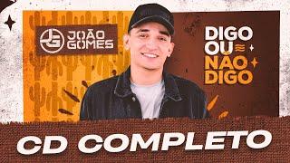 João Gomes Cantor - CD DIGO OU NÃO DIGO  - João Gomes (COMPLETO)