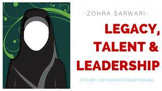 Zohra Sarwari - Legacy, Talent and Leadership | Muslim Life Hackers Interview