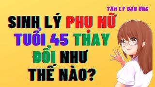 Sinh Lý Phụ Nữ Tuổi 45 Thay Đổi Như Thế Nào? Mọi Người Cùng Tìm Hiểu nhé!