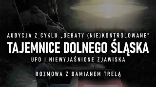 UFO i inne zjawiska na Dolnym Śląsku. Rozmowa z Damianem Trelą || 61. Debata (nie)kontrolowana