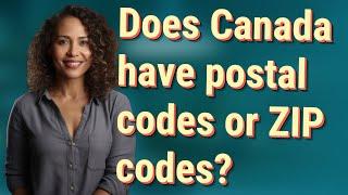 Does Canada have postal codes or ZIP codes?