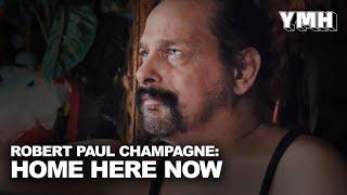 Robert Paul Champagne: Home Here Now - Full Interview