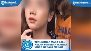 Terungkap Masa Lalu Kelam Pemeran Wanita Video Kebaya Merah