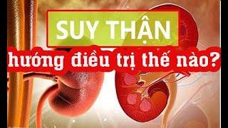 Suy thận   hướng điều trị  thế nào?