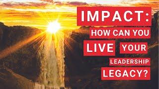 IMPACT: How Can You Live Your Leadership Legacy?  | MIU S01 E15