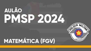 AULÃO PMSP 2024 - MATEMÁTICA (FGV)