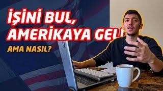 İŞİNİ BUL AMERİKA'YA GEL! | AMA NASIL?