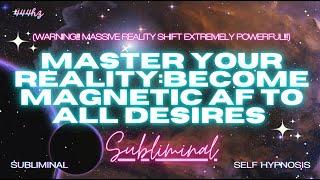 Become Magnetic AF to ALL DESIRES [WARNING EXTREME REALITY SHIFT] SUBLIMINAL