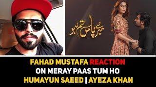 Fahad Mustafa Reaction on Meray Paas Tum Ho | Humayun Saeed | Ayeza Khan