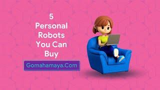 5 Personal Robots You Can Buy