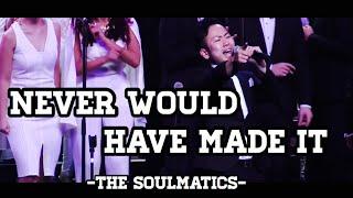 Never Would Have Made It-THE SOULMATICS-