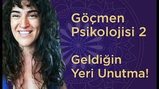 Göçmen Psikolojisi 2 - Geldiğin Yeri Unutma!