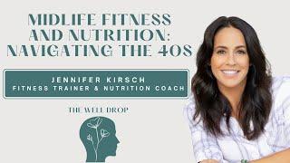 Midlife Fitness and Nutrition: Navigating the 40s with Jennifer Kirsch